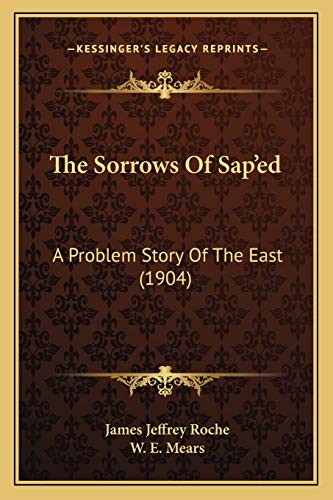 The Sorrows Of Sap'ed: A Problem Story Of The East (1904) (9781167205712) by Roche, James Jeffrey