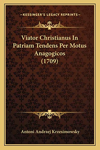 9781167205811: Viator Christianus In Patriam Tendens Per Motus Anagogicos (1709)