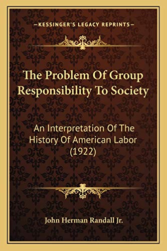 Imagen de archivo de The Problem Of Group Responsibility To Society: An Interpretation Of The History Of American Labor (1922) a la venta por THE SAINT BOOKSTORE