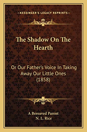 Stock image for The Shadow on the Hearth: Or Our Father's Voice in Taking Away Our Little Ones (1858) for sale by THE SAINT BOOKSTORE