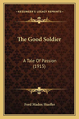 Stock image for The Good Soldier: A Tale Of Passion (1915) for sale by Ergodebooks