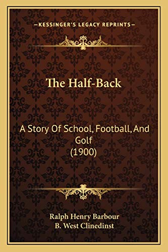 The Half-Back: A Story Of School, Football, And Golf (1900) (9781167215780) by Barbour, Ralph Henry