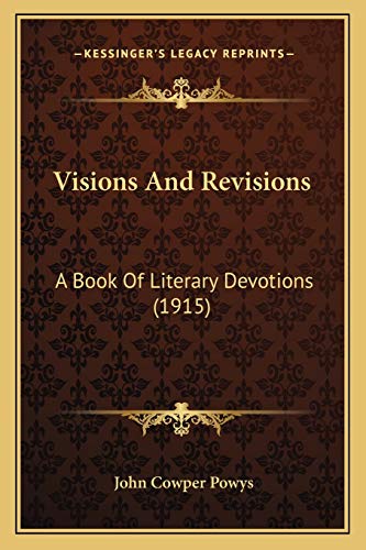 Visions And Revisions: A Book Of Literary Devotions (1915) (9781167216909) by Powys, John Cowper