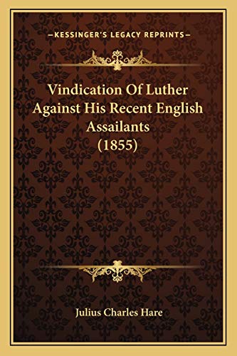 Vindication Of Luther Against His Recent English Assailants (1855) (9781167219160) by Hare, Julius Charles