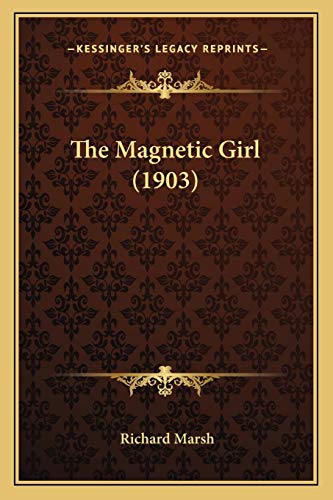 The Magnetic Girl (1903) (9781167220319) by Marsh, Richard
