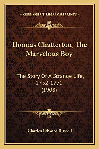 9781167221828: Thomas Chatterton, The Marvelous Boy: The Story Of A Strange Life, 1752-1770 (1908)