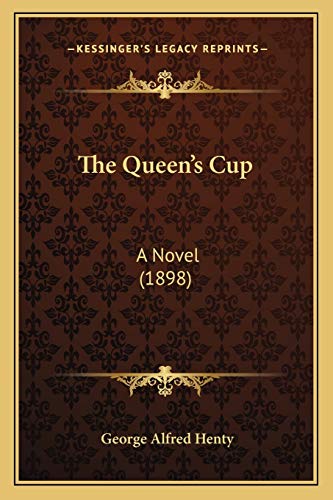 The Queen's Cup: A Novel (1898) (9781167223105) by Henty, George Alfred