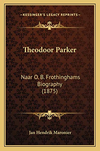 Beispielbild fr Theodoor Parker: Naar O. B. Frothinghams Biography (1875) zum Verkauf von THE SAINT BOOKSTORE