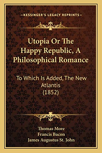 9781167224416: Utopia Or The Happy Republic, A Philosophical Romance: To Which Is Added, The New Atlantis (1852)