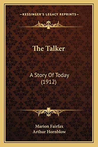 The Talker: A Story Of Today (1912) (9781167226342) by Fairfax, Marion; Hornblow, Arthur