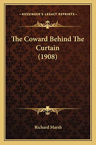The Coward Behind The Curtain (1908) (9781167226410) by Marsh, Richard