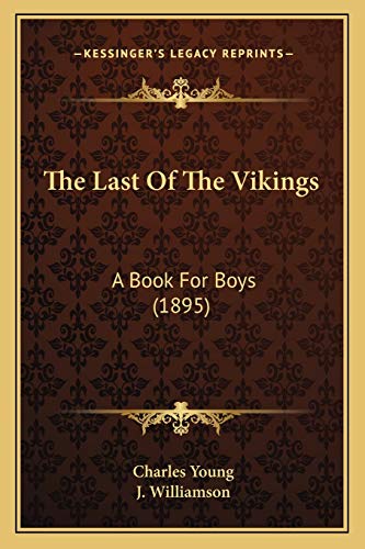 The Last Of The Vikings: A Book For Boys (1895) (9781167227189) by Young, Charles
