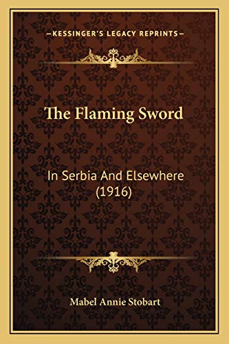 Imagen de archivo de The Flaming Sword: In Serbia And Elsewhere (1916) a la venta por Lucky's Textbooks
