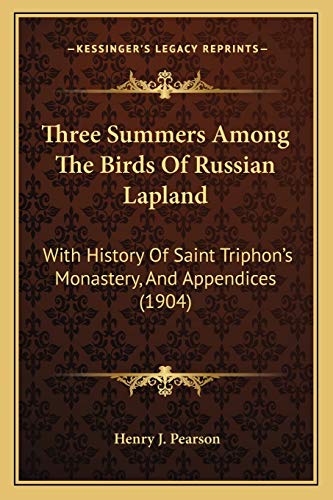 Imagen de archivo de Three Summers Among the Birds of Russian Lapland: With History of Saint Triphon's Monastery, and Appendices (1904) a la venta por THE SAINT BOOKSTORE