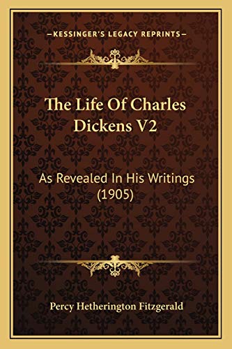 The Life Of Charles Dickens V2: As Revealed In His Writings (1905) (9781167228681) by Fitzgerald, Percy Hetherington