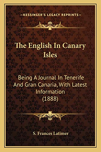 Stock image for The English In Canary Isles: Being A Journal In Tenerife And Gran Canaria, With Latest Information (1888) for sale by ALLBOOKS1
