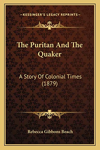 Stock image for The Puritan and the Quaker: A Story of Colonial Times (1879) for sale by THE SAINT BOOKSTORE