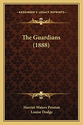 The Guardians (1888) (9781167233005) by Preston, Harriet Waters; Dodge, Louise