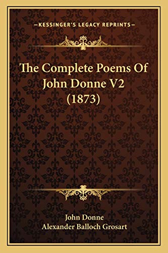 The Complete Poems Of John Donne V2 (1873) (9781167233319) by Donne, John