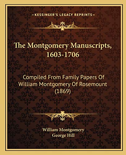 Beispielbild fr The Montgomery Manuscripts, 1603-1706: Compiled From Family Papers Of William Montgomery Of Rosemount (1869) zum Verkauf von ALLBOOKS1