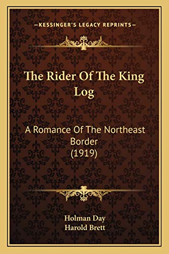 Stock image for The Rider Of The King Log: A Romance Of The Northeast Border (1919) for sale by THE SAINT BOOKSTORE