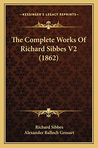 The Complete Works Of Richard Sibbes V2 (1862) (9781167240492) by Sibbes, Richard