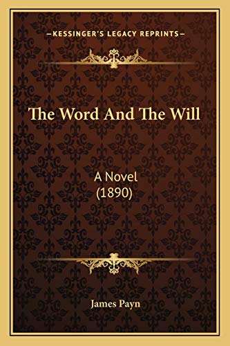 The Word And The Will: A Novel (1890) (9781167241031) by Payn, James