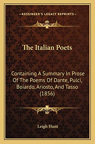 The Italian Poets: Containing A Summary In Prose Of The Poems Of Dante, Pulci, Boiardo, Ariosto, And Tasso (1856) (9781167242106) by Hunt, Leigh