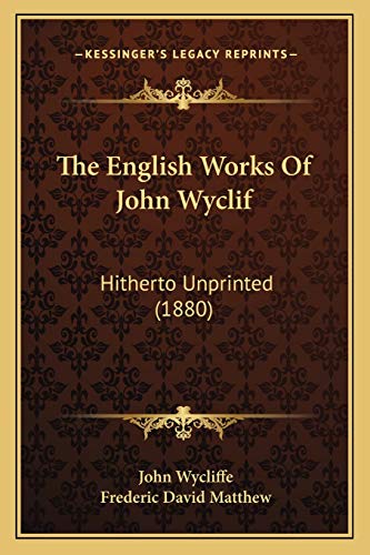 The English Works Of John Wyclif: Hitherto Unprinted (1880) (9781167243493) by Wycliffe, John