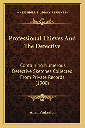 9781167244506: Professional Thieves And The Detective: Containing Numerous Detective Sketches Collected From Private Records (1900)