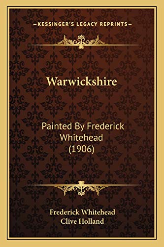 9781167244599: Warwickshire: Painted By Frederick Whitehead (1906)