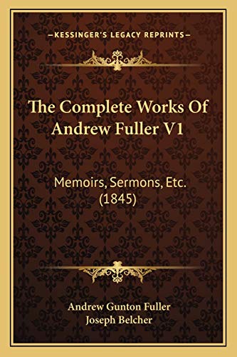9781167245183: The Complete Works Of Andrew Fuller V1: Memoirs, Sermons, Etc. (1845)