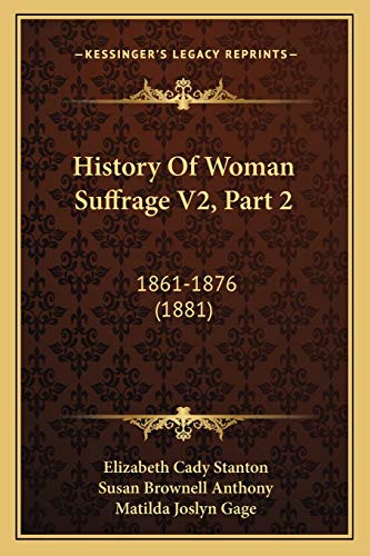 9781167247446: History Of Woman Suffrage V2, Part 2: 1861-1876 (1881)