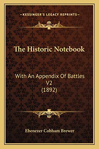 The Historic Notebook: With An Appendix Of Battles V2 (1892) (9781167247682) by Brewer, Ebenezer Cobham