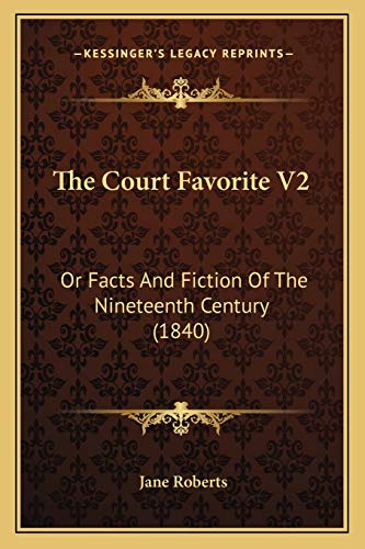 The Court Favorite V2: Or Facts And Fiction Of The Nineteenth Century (1840) (9781167247798) by Roberts, Jane