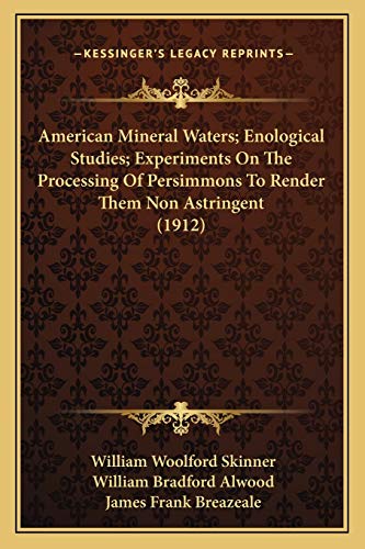 9781167248955: American Mineral Waters; Enological Studies; Experiments On The Processing Of Persimmons To Render Them Non Astringent (1912)