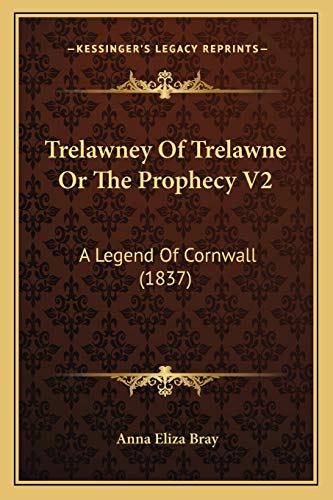 Trelawney Of Trelawne Or The Prophecy V2: A Legend Of Cornwall (1837) (9781167249037) by Bray, Anna Eliza