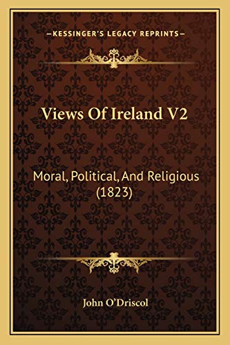 Imagen de archivo de Views of Ireland V2: Moral, Political, and Religious (1823) a la venta por THE SAINT BOOKSTORE