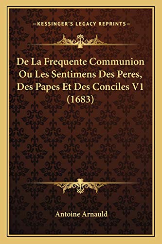 9781167252945: De La Frequente Communion Ou Les Sentimens Des Peres, Des Papes Et Des Conciles V1 (1683)