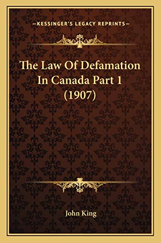 The Law Of Defamation In Canada Part 1 (1907) (9781167253652) by King, Professor Of Latin American Cultural History John