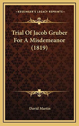 Trial Of Jacob Gruber For A Misdemeanor (1819) (9781167255885) by Martin, David