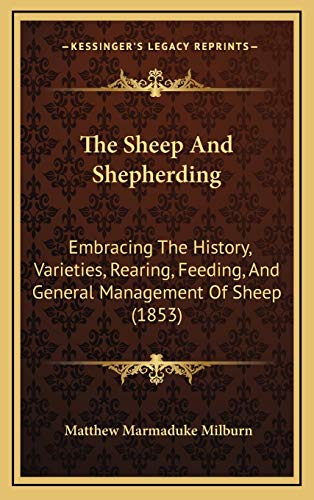 Beispielbild fr The Sheep and Shepherding: Embracing the History, Varieties, Rearing, Feeding, and General Management of Sheep (1853) zum Verkauf von THE SAINT BOOKSTORE