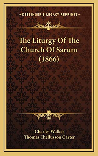 The Liturgy Of The Church Of Sarum (1866) (9781167260896) by Walker Cap, Charles