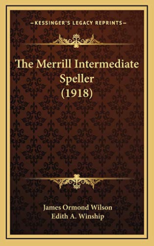 The Merrill Intermediate Speller (1918) (9781167263811) by Wilson, James Ormond; Winship, Edith A.