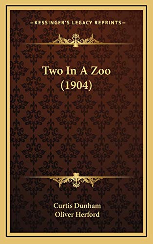 Two In A Zoo (1904) (9781167265112) by Dunham, Curtis; Herford, Oliver