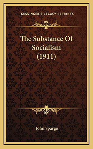 The Substance Of Socialism (1911) (9781167265518) by Spargo, John