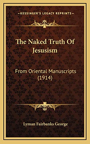 9781167266164: The Naked Truth Of Jesusism: From Oriental Manuscripts (1914)