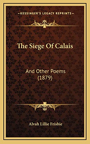 9781167266508: The Siege Of Calais: And Other Poems (1879)