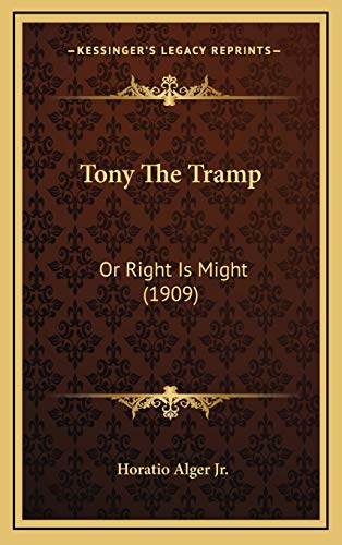 Tony The Tramp: Or Right Is Might (1909) (9781167267208) by Alger Jr., Horatio