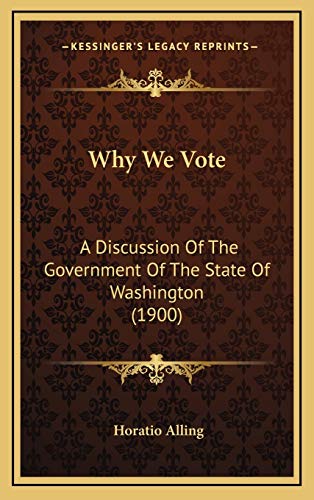 9781167268472: Why We Vote: A Discussion Of The Government Of The State Of Washington (1900)